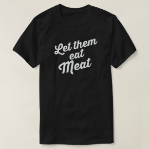LET THEM EAT MEAT T-Shirt