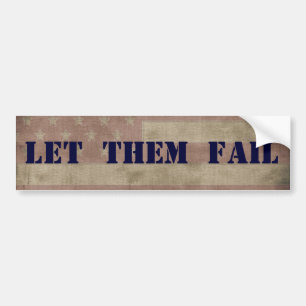LET THEM FAIL Political Economic Bumper Sticker