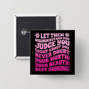 Let Them Misunderstand You Judge You Gossip About  Button