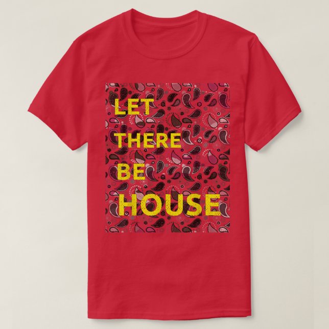 Let There Be House Music Deep Soulful Edm 1580 T-Shirt (Design Front)