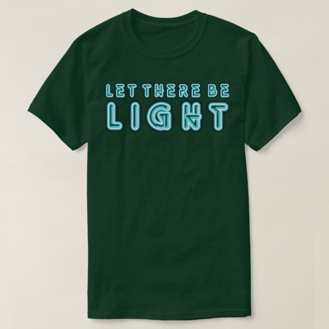 Let There Be Light Neon Sign T-Shirt (Design Front)