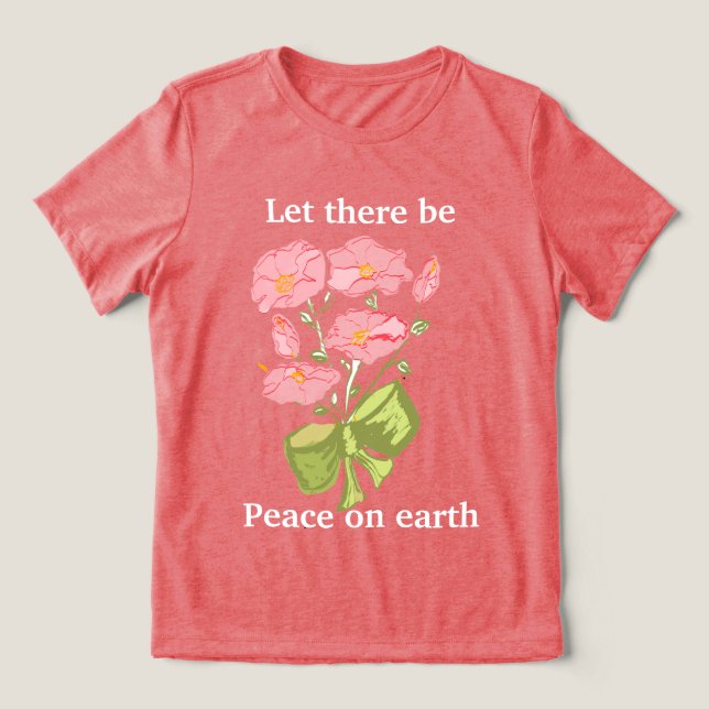 Let There Be Peace on Earth - Floral Tri-Blend Shirt (Design Front)