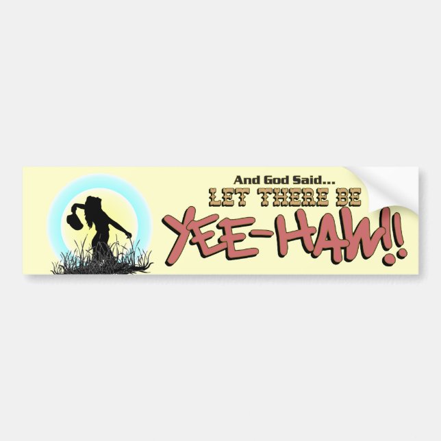Let There Be YEE-HAW!!  * Bumper Sticker (Front)