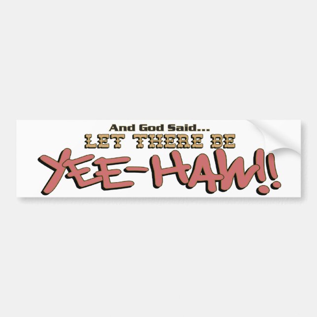 Let There Be YeeHAW Bumper Sticker (Front)