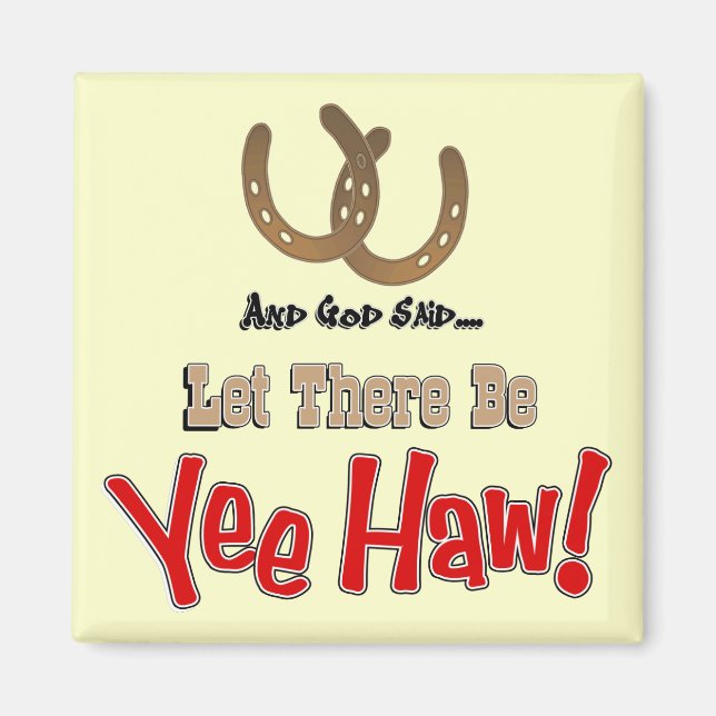 Let there be Yeehaw Magnets (Front)