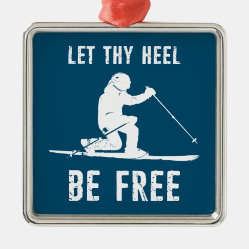 Let Thy Heel Be Free Telemark Skiing Metal Ornament