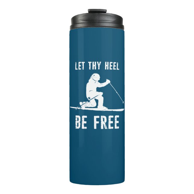 Let Thy Heel Be Free Telemark Skiing Thermal Tumbler (Front)