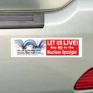 Let us live! Say NO to the Nuclear Apocalypse Bumper Sticker