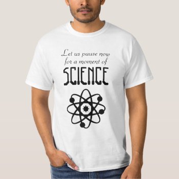 Let Us Pause For A Moment Of Science Shirt by Spookies at Zazzle