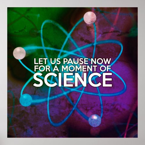 LET US PAUSE NOW FOR A MOMENT OF SCIENCE Art Poster