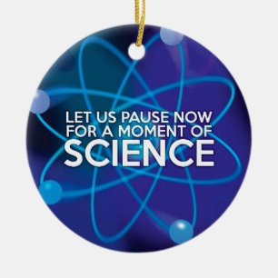 LET US PAUSE NOW FOR A MOMENT OF SCIENCE CERAMIC ORNAMENT