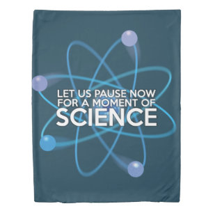 LET US PAUSE NOW FOR A MOMENT OF SCIENCE DUVET COVER