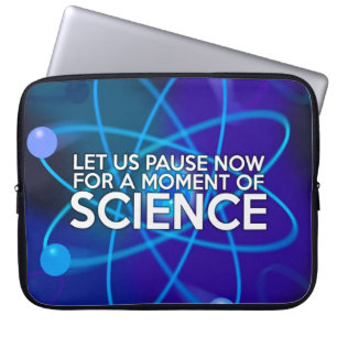 LET US PAUSE NOW FOR A MOMENT OF SCIENCE LAPTOP SLEEVE