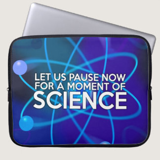 LET US PAUSE NOW FOR A MOMENT OF SCIENCE LAPTOP SLEEVE