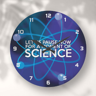 LET US PAUSE NOW FOR A MOMENT OF SCIENCE LARGE CLOCK