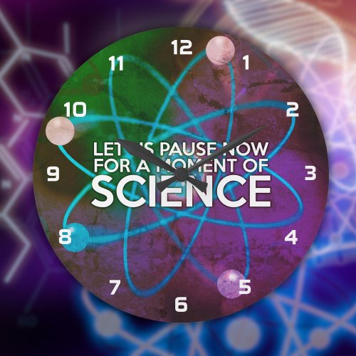 LET US PAUSE NOW FOR A MOMENT OF SCIENCE LARGE CLOCK