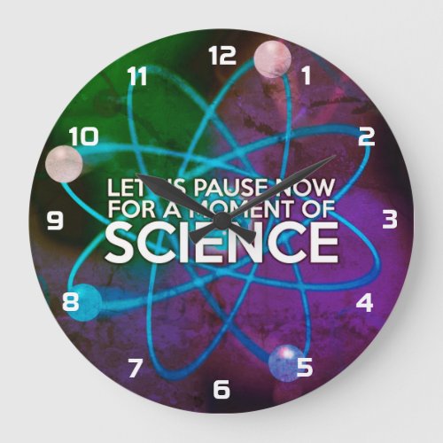 LET US PAUSE NOW FOR A MOMENT OF SCIENCE LARGE CLOCK
