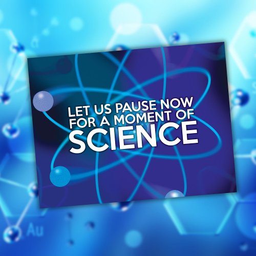 LET US PAUSE NOW FOR A MOMENT OF SCIENCE POSTCARD