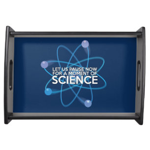 LET US PAUSE NOW FOR A MOMENT OF SCIENCE Science Serving Tray