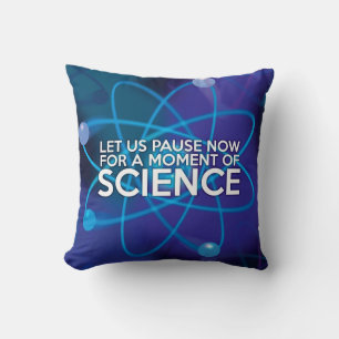LET US PAUSE NOW FOR A MOMENT OF SCIENCE THROW PILLOW