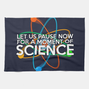 LET US PAUSE NOW FOR A MOMENT OF SCIENCE TOWEL