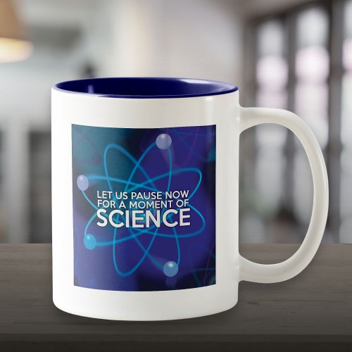 LET US PAUSE NOW FOR A MOMENT OF SCIENCE Two_Tone COFFEE MUG