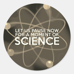 LET US PAUSE NOW FOR A MOMENT OF SCIENCE Vintage Classic Round Sticker