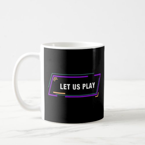 Let Us Play Gaming For Geeky Gamers Gaming Enthusi Coffee Mug