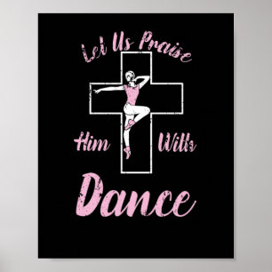 Let Us Praise Him With Dance Ballet Cross Bible Poster
