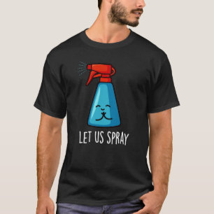 Let Us Spray Funny Praying Bottle Pun Dark BG T-Shirt
