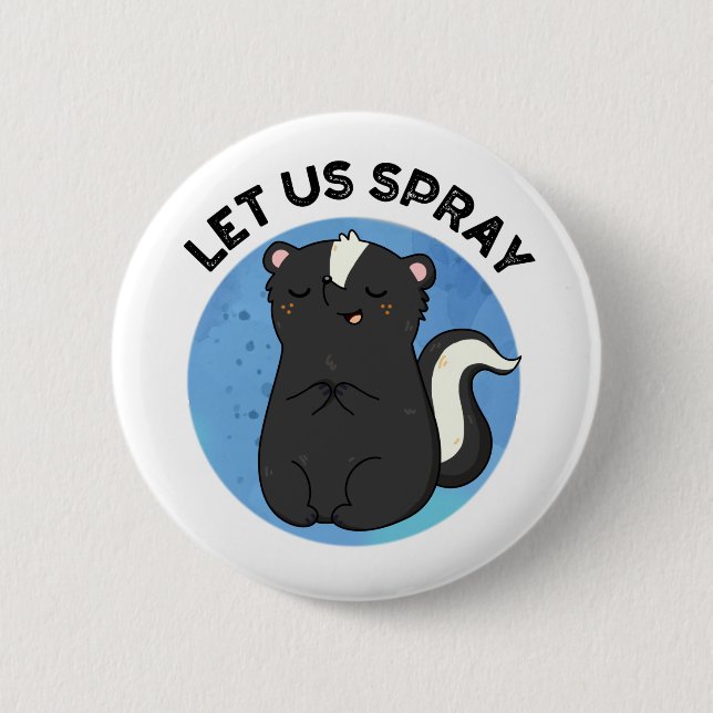 Let Us Spray Funny Skunk Pun  Button (Front)