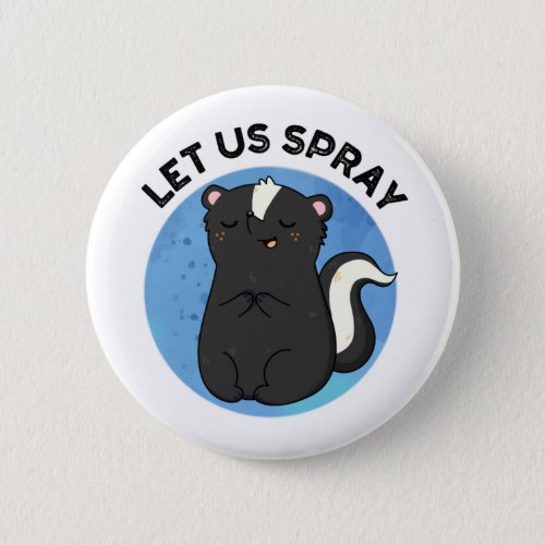 Let Us Spray Funny Skunk Pun  Button