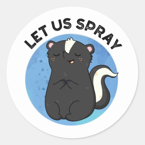 Let Us Spray Funny Skunk Pun  Classic Round Sticker