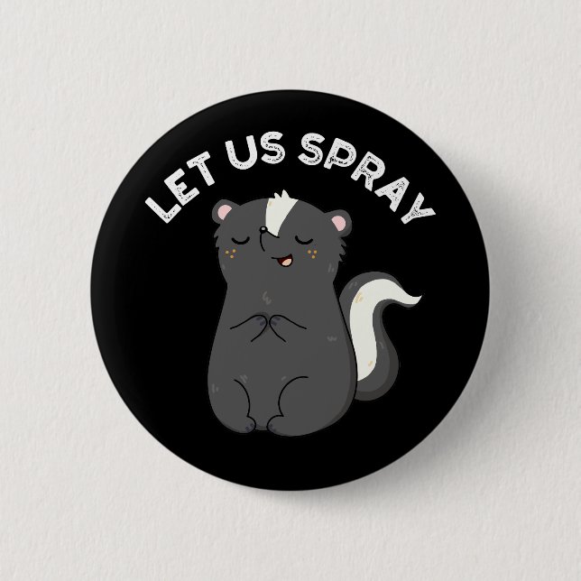 Let Us Spray Funny Skunk Pun Dark BG Button (Front)