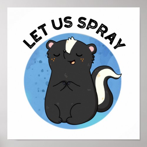 Let Us Spray Funny Skunk Pun  Poster