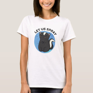 Let Us Spray Funny Skunk Pun T-Shirt