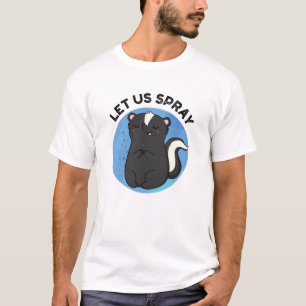 Let Us Spray Funny Skunk Pun T-Shirt