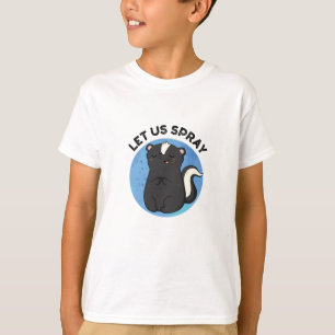 Let Us Spray Funny Skunk Pun T-Shirt