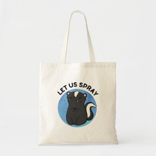 Let Us Spray Funny Skunk Pun  Tote Bag