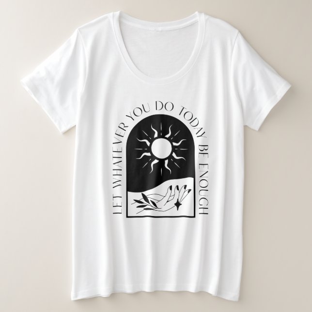 Let Whatever You Do Today Be Enough T-Shirt (Design Front)