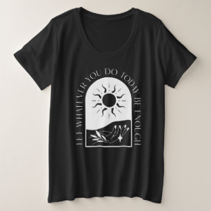 Let Whatever You Do Today Be Enough T-Shirt
