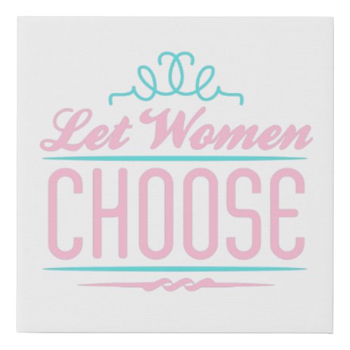 Let Women Choose Pro Choice Design Faux Canvas Print