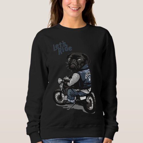 Letx27s Ride Motorcycle Big Bike Black Pug Dog T Sweatshirt