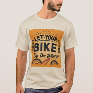 Let Your Bike Do the Talking T-Shirt