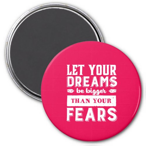 Let Your Dream Be Bigger Than Fear Inspirational Magnet