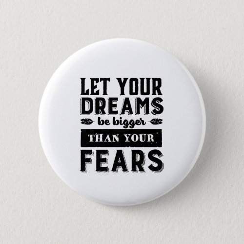 Let Your Dream Be Bigger Than Fear Motivational Button