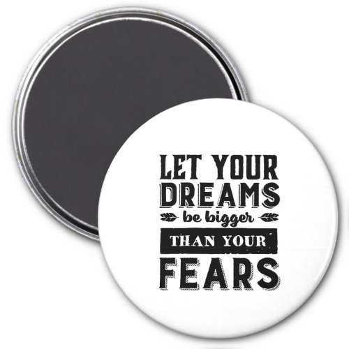 Let Your Dream Be Bigger Than Fear Motivational Magnet