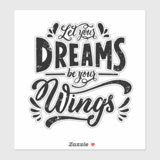 Let Your Dreams Be Your Wings Inspirational  Sticker