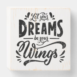 Let Your Dreams Be Your Wings Wooden Box Sign