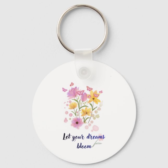 Let Your Dreams Bloom Floral Motivational keychain (Front)
